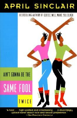 Ain't Gonna Be the Same Fool Twice (2007) by April Sinclair