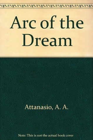 Arc of the Dream (1986) by A.A. Attanasio