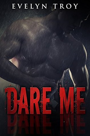 Dare Me: A Dark Billionaire Romance (2015) by Evelyn Troy