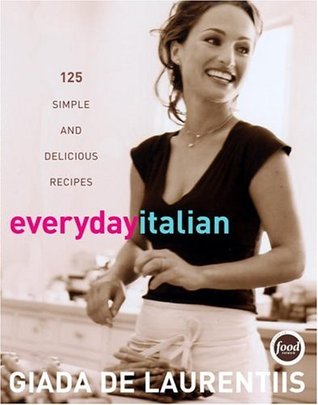 Everyday Italian: 125 Simple and Delicious Recipes (2005) by Giada De Laurentiis