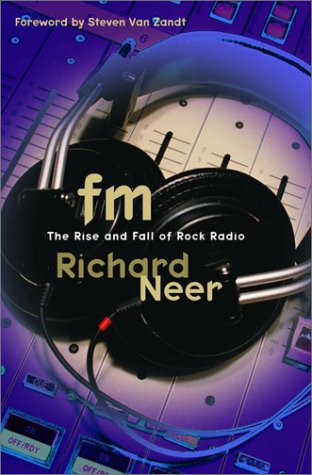 FM: The Rise and Fall of Rock Radio (2001) by Richard Neer