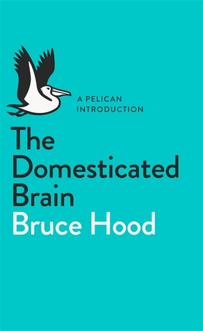 The Domesticated Brain: A Pelican Introduction (Pelican Books) (2014)