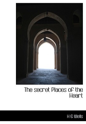 The Secret Places of the Heart (2009) by H.G. Wells