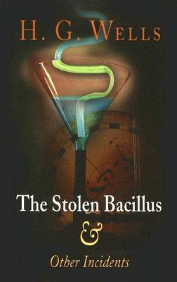 The Stolen Bacillus and Other Incidents (2005) by H.G. Wells